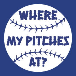 Where At? My Pitches Baseball T-shirt Design T-Shirt Design - 911