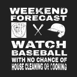 Weekend Forecast Watch Baseball With No Chance Of House Cleaning Or Cooking T-Shirt Design T-Shirt D