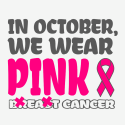In October, We Wear Pink Breast Cancer - Cancer Awareness T-shirt Design T-Shirt Design - 1061