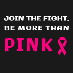 Join The Fight. Be More Than Pink - Cancer Awareness T-shirt Design T-Shirt Design - 1065
