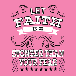 Let Faith Be Stonger Than Your Fear - Cancer Awareness T-shirt Design T-Shirt Design - 1196