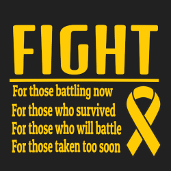 Fight For Those Battling Now For Those Who Survived For Those Who Will Battle For Those Taken Too So