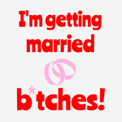 I'm Getting Married Bitches - Wedding T-shirt Design T-Shirt Design - 463