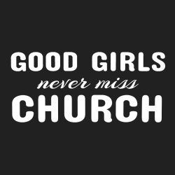 Good Girls Never Miss Church - Church T-shirt Design T-Shirt Design - 2174