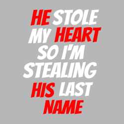 He Stole My Heart So I'm Stealing His Last Name - Wedding T-shirt Design T-Shirt Design - 95