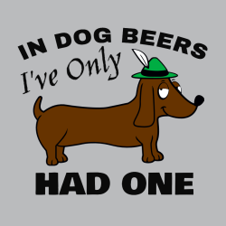 In Dog Beers I've Only Had One Oktoberfest T 