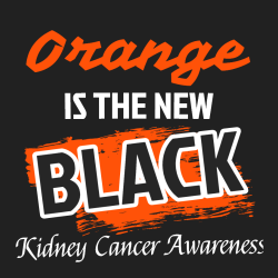Orange is the new black Kidney Cancer Awareness - Cancer Awareness T-shirt Design T-Shirt Design - 1