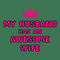 My Husband Has An Awesome Wife - Anniversary T-shirt Design T-Shirt Design - 2218