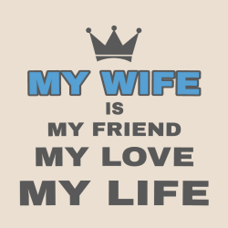 My Wife Is My Friend My Love My Life - Anniversary T-shirts Design T-Shirt Design - 2215