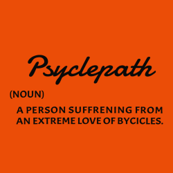 Psyclepath  A Person Suffrening From An Extreme Love Of Bycicles. - Biking T-shirt Design T-Shirt De