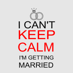 I Can't Keep Calm I'm Getting Married - Wedding T-shirt Design T-Shirt Design - 87