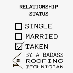 Relationship Status Single Married Taken By A Badass Roofing Technician - Roofing T-shirt Design T-S
