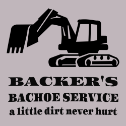Backer's Bachoe Service A Little Dirt Never Hurt - Construction T-shirt Design T-Shirt Design - 272