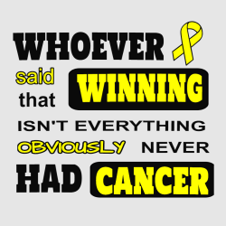 Whoever Said Winning That Isn't Everything Obviously Never Had Cancer - Cancer Awareness T-shirt Des