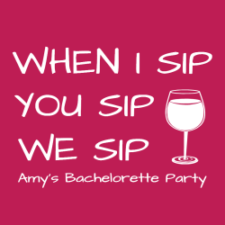 When I Sip You Sip We Sip Amy's Bachelorette Party - Bachelorette Party T-shirt Design T-Shirt Desig