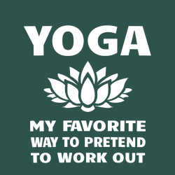 Yoga My Favorite Way To Pretend To Work Out - Yoga T-shirt Design T-Shirt Design - 2110