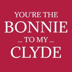 You're The Bonnie To My Clyde - Anniversary T-shirts Design T-Shirt Design - 2206