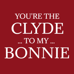You're The Clyde To My Bonnie - Anniversary T-shirts Design T-Shirt Design - 2207
