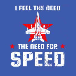 I Feel The Need The Need For Speed - Air Force T-shirt Design T-Shirt Design - 4193