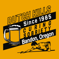 Bandon, Oregon Curing Sobriety Since 1985 Dutch Kills - Bar & Restaurants T-shirt Design T-Shirt