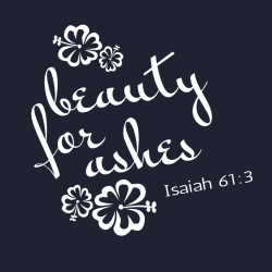 Beauty For Ashes Isaiah 61:3 - Christian T-shirt Design T-Shirt Design - 3848