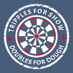 Tripples For Show Doubles For Dough - Darts T-shirt Design T-Shirt Design - 3127