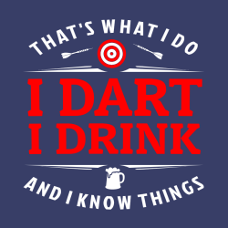 That's What I Do I Dart I Drink And I Know Things - Darts T-shirt Design T-Shirt Design - 3125