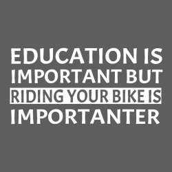 Education Is Important But Riding Your Bike Is Importanter - Biking T-shirts Design T-Shirt Design -
