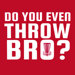 Do You Even Throw Bro? - Frisbee Golf T-shirt Design T-Shirt Design - 3278