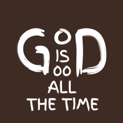 God is good all the time - Christian T-shirts