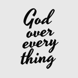 God Over Every Thing - Christian T-shirts Design T-Shirt Design - 3830