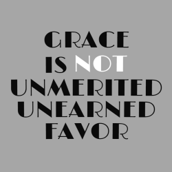 Grace is not unmerited unearned favor - Christian T-shirts
