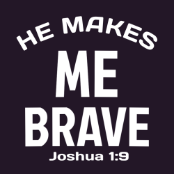Me He Makes Brave Joshua 1:9 - Christian T-shirt Design T-Shirt Design - 3924