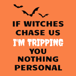 If Witches Chase Us I'm Tripping You Nothing Personal - Halloween T-shirts