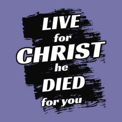 Live For Christ He Died For You - Christian T-shirt Design T-Shirt Design - 3918