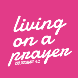 Living On A Prayer Colossians 4:2 - Christian T-shirt Design T-Shirt Design - 3815