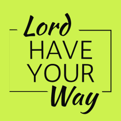 Lord have your way - Christian T-shirts Design T-Shirt Design - 3826