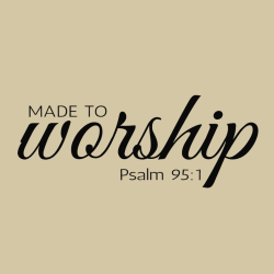 Made To Worship Psalm 95:1 - Christian T-shirt Design T-Shirt Design - 3847