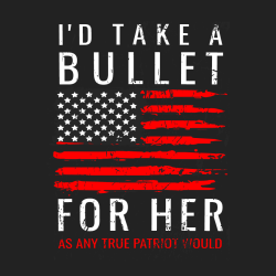 I'd Take A Bullet For Her