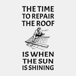 The Time To Repair The Roof Is When The Sun Is Shining - Construction T-shirt Design T-Shirt Design 