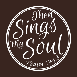 Sings My Soul Then Psalm 145:3 - Christian T-shirt Design T-Shirt Design - 3809