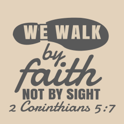 We Walk By Faith Not By Sight 2 Corinthians 5:7 - Christian T-shirt Design T-Shirt Design - 3909