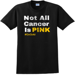 Not All Cancer Is Pink #gogold - Cancer Awareness T-shirt Design T-Shirt Design - 1151