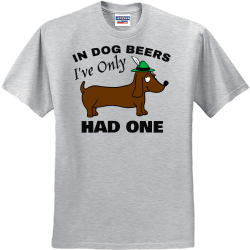 In Dog Beers I've Only Had One Oktoberfest T 