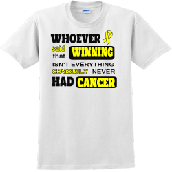 Whoever Said Winning That Isn't Everything Obviously Never Had Cancer - Cancer Awareness T-shirt Des