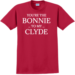 You're The Bonnie To My Clyde - Anniversary T-shirts Design T-Shirt Design - 2206