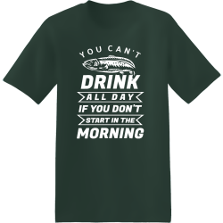 You Can't Drink All Day If You Don't Start In The Morning - Fishing T-shirt Design T-Shirt Design - 
