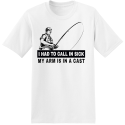I Had To Call In Sick My Arm Is In A Cast - Fishing T-shirt Design T-Shirt Design - 4079