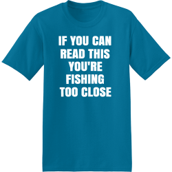 If You Can Read This You're Fishing Too Close - Fishing T-shirt Design T-Shirt Design - 4097