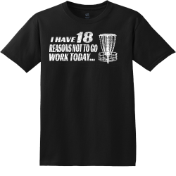 I Have 18 Reasons Not To Go Work Today... - Frisbee Golf T-shirt Design T-Shirt Design - 3275
